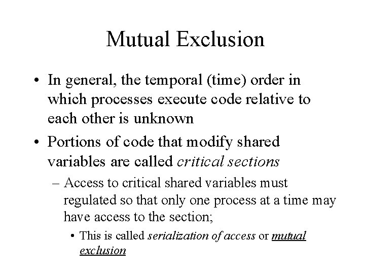 Mutual Exclusion • In general, the temporal (time) order in which processes execute code