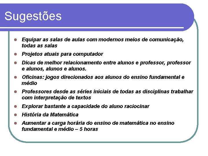 Sugestões Equipar as salas de aulas com modernos meios de comunicação, todas as salas