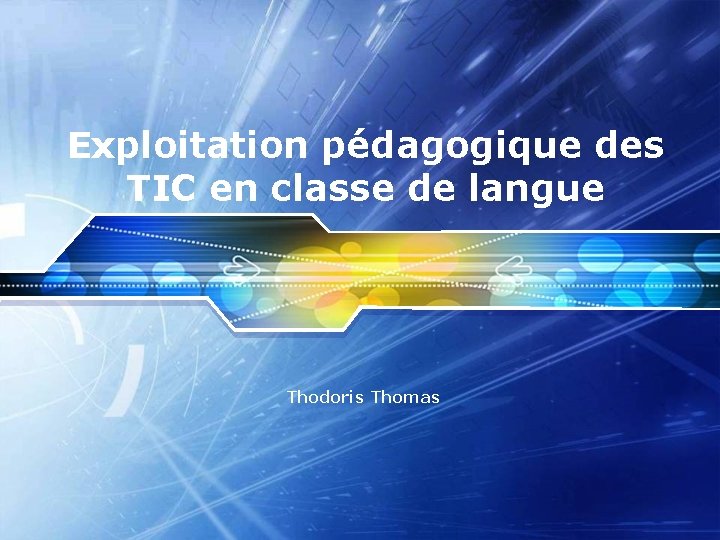 Exploitation pédagogique des TIC en classe de langue Thodoris Thomas 