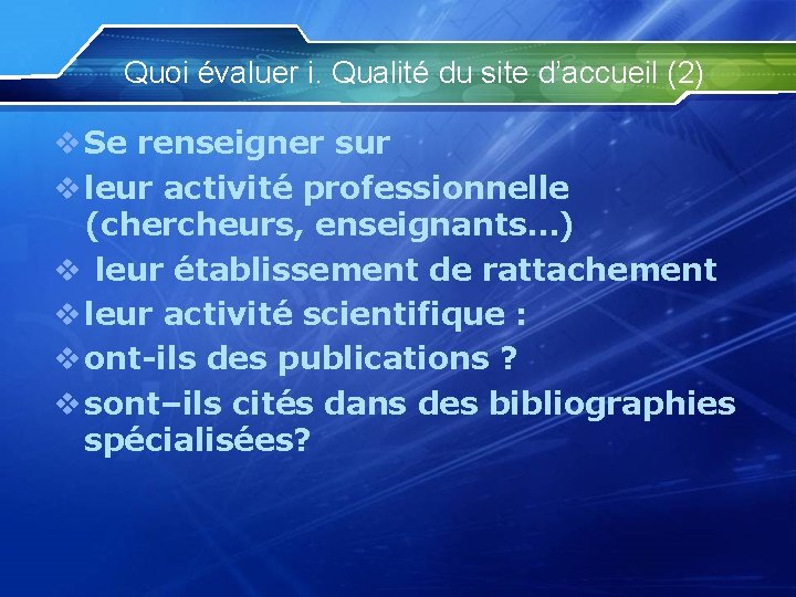 Quoi évaluer i. Qualité du site d’accueil (2) v Se renseigner sur v leur