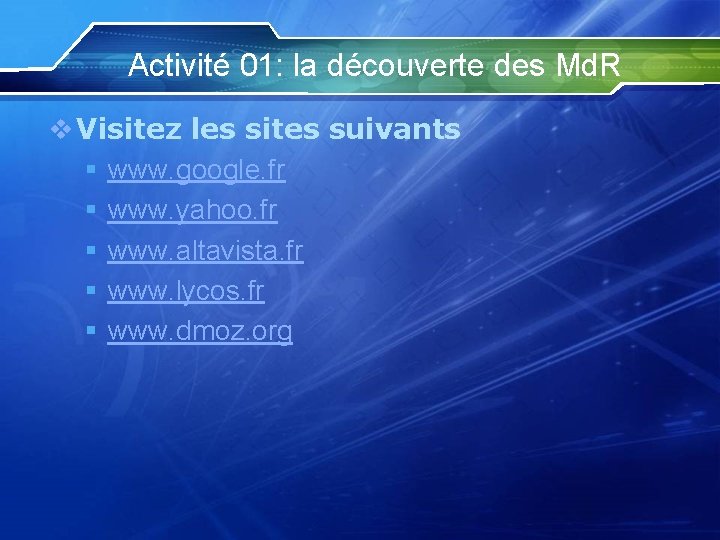 Activité 01: la découverte des Md. R v Visitez les sites suivants § www.