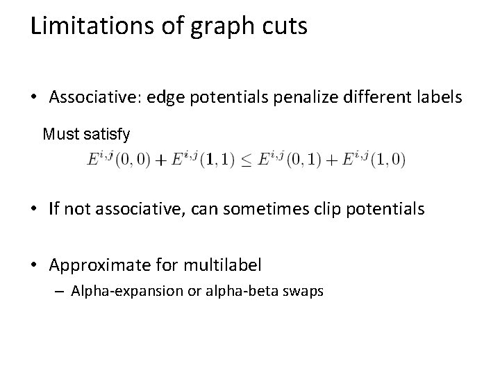 Limitations of graph cuts • Associative: edge potentials penalize different labels Must satisfy •