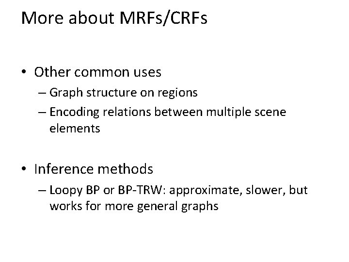 More about MRFs/CRFs • Other common uses – Graph structure on regions – Encoding