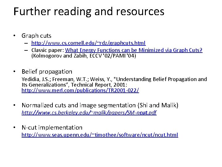 Further reading and resources • Graph cuts – http: //www. cs. cornell. edu/~rdz/graphcuts. html