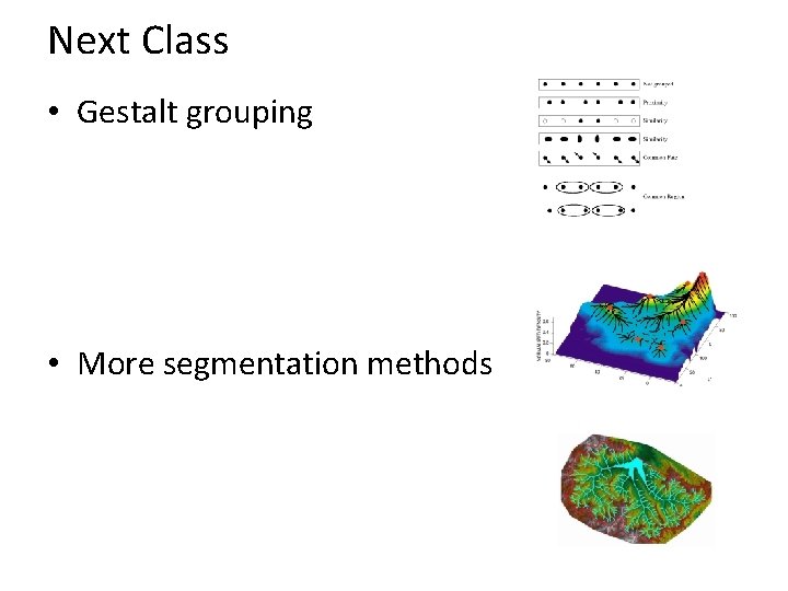 Next Class • Gestalt grouping • More segmentation methods 