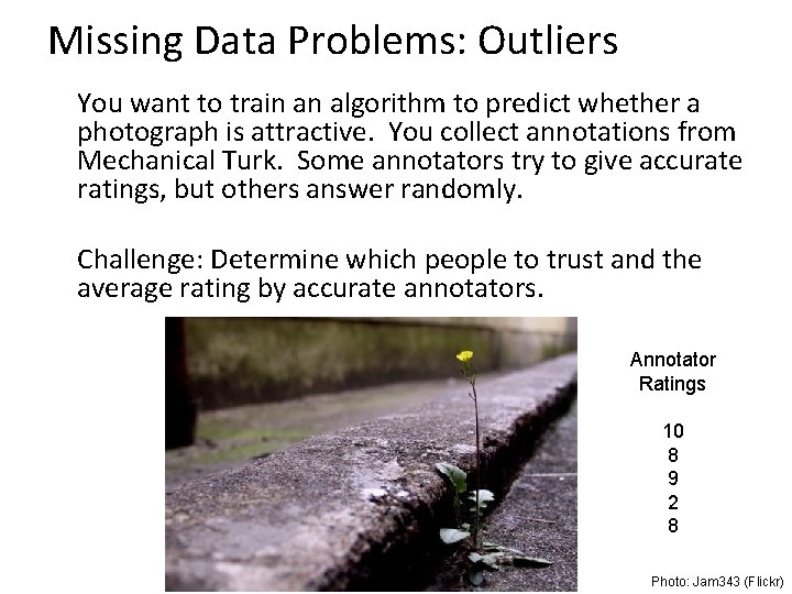 Missing Data Problems: Outliers You want to train an algorithm to predict whether a