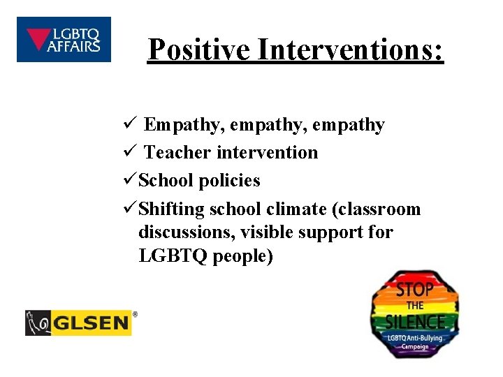 Positive Interventions: ü Empathy, empathy ü Teacher intervention üSchool policies üShifting school climate (classroom