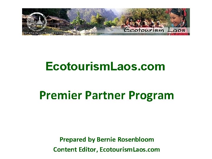Ecotourism. Laos. com Premier Partner Program Prepared by Bernie Rosenbloom Content Editor, Ecotourism. Laos.