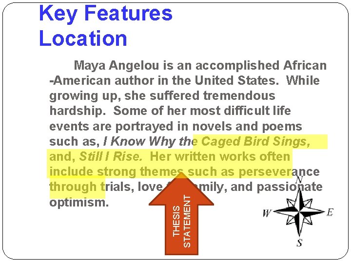 Key Features Location THESIS STATEMENT Maya Angelou is an accomplished African -American author in