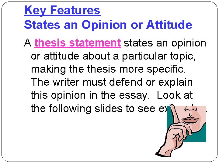 Key Features States an Opinion or Attitude A thesis statement states an opinion or