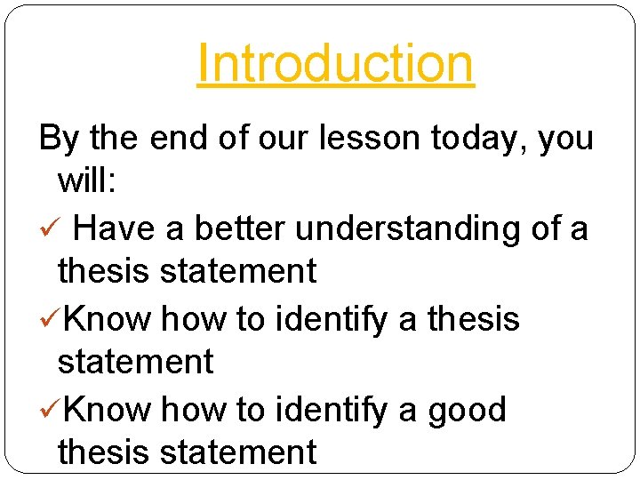 Introduction By the end of our lesson today, you will: ü Have a better