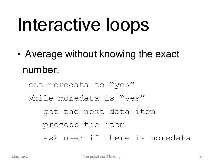 Interactive loops • Average without knowing the exact number. set moredata to “yes” while