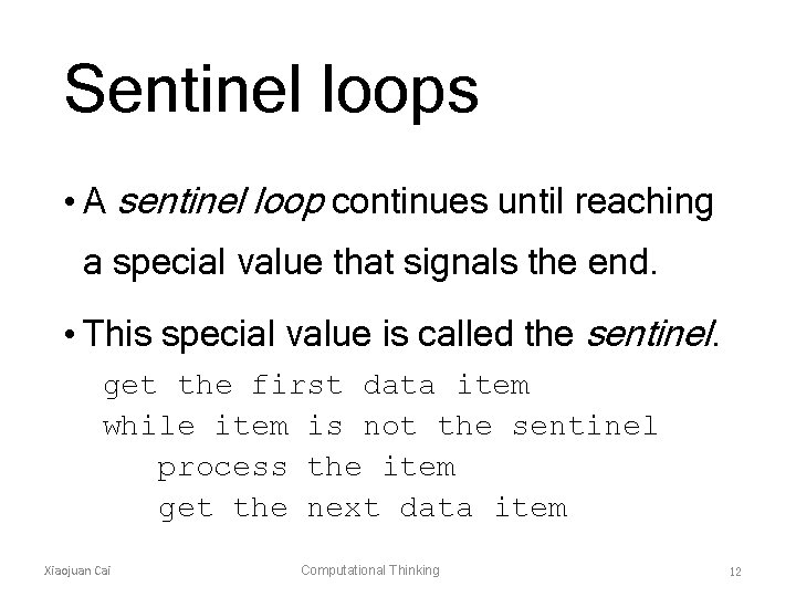 Sentinel loops • A sentinel loop continues until reaching a special value that signals