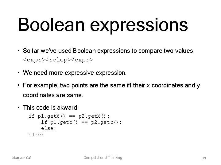 Boolean expressions • So far we’ve used Boolean expressions to compare two values <expr><relop><expr>