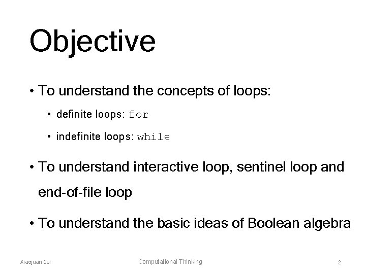 Objective • To understand the concepts of loops: • definite loops: for • indefinite