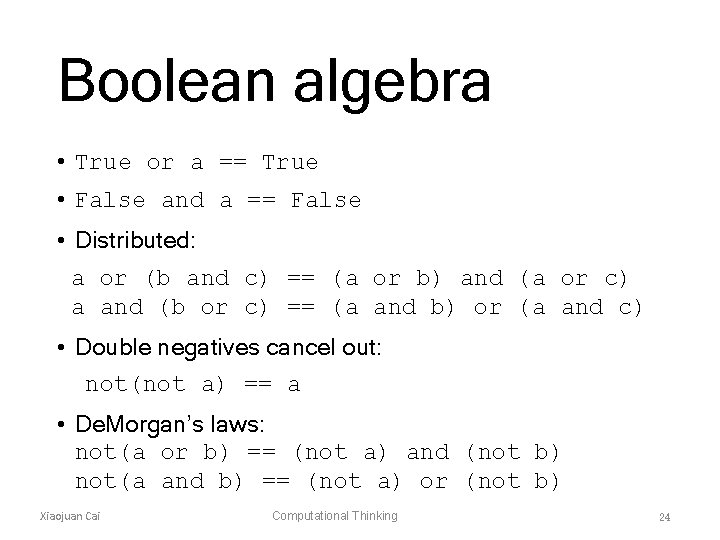 Boolean algebra • True or a == True • False and a == False