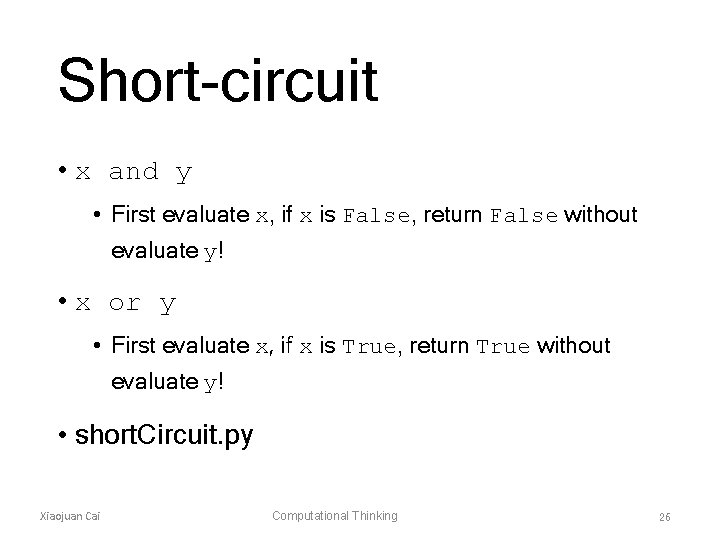 Short-circuit • x and y • First evaluate x, if x is False, return
