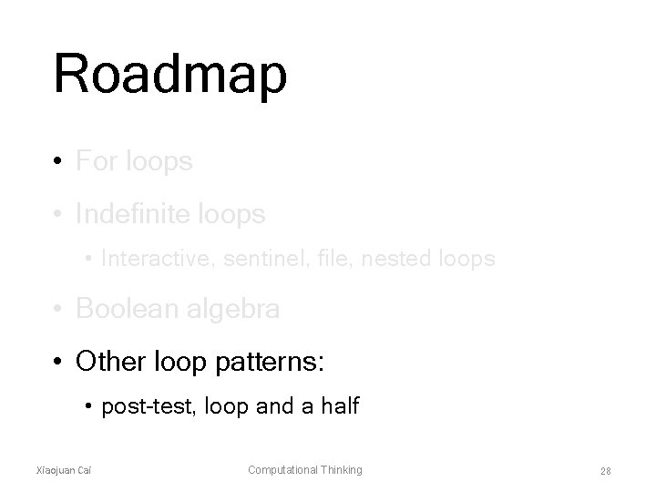 Roadmap • For loops • Indefinite loops • Interactive, sentinel, file, nested loops •