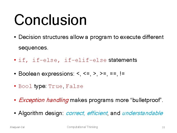 Conclusion • Decision structures allow a program to execute different sequences. • if, if-else,