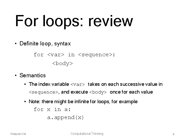For loops: review • Definite loop, syntax for <var> in <sequence>: <body> • Semantics