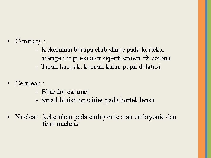  • Coronary : - Kekeruhan berupa club shape pada korteks, mengelilingi ekuator seperti