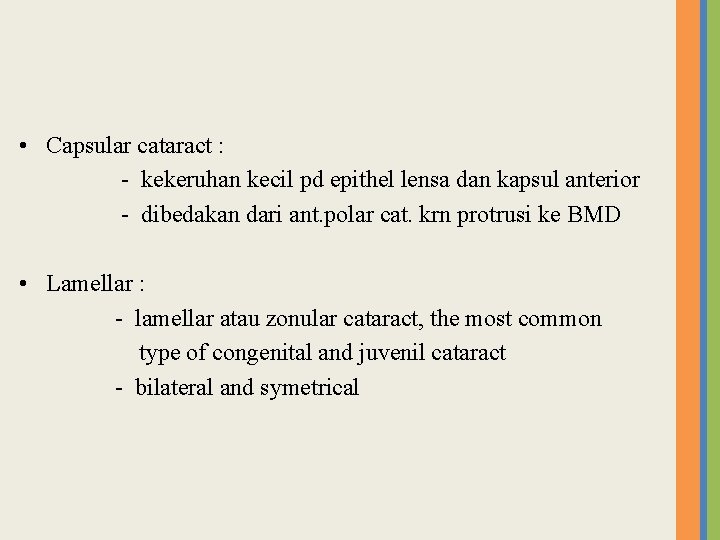  • Capsular cataract : - kekeruhan kecil pd epithel lensa dan kapsul anterior