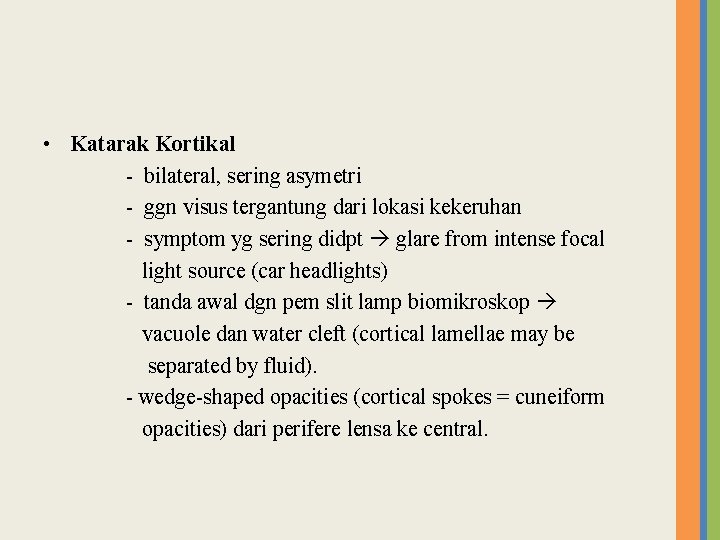  • Katarak Kortikal - bilateral, sering asymetri - ggn visus tergantung dari lokasi