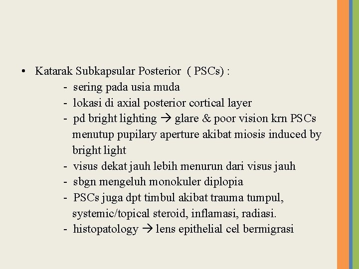  • Katarak Subkapsular Posterior ( PSCs) : - sering pada usia muda -