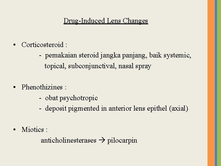 Drug-Induced Lens Changes • Corticosteroid : - pemakaian steroid jangka panjang, baik systemic, topical,