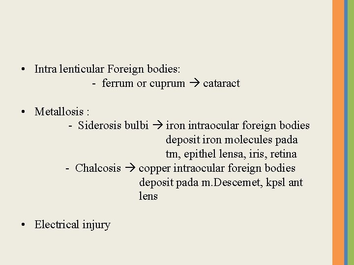  • Intra lenticular Foreign bodies: - ferrum or cuprum cataract • Metallosis :