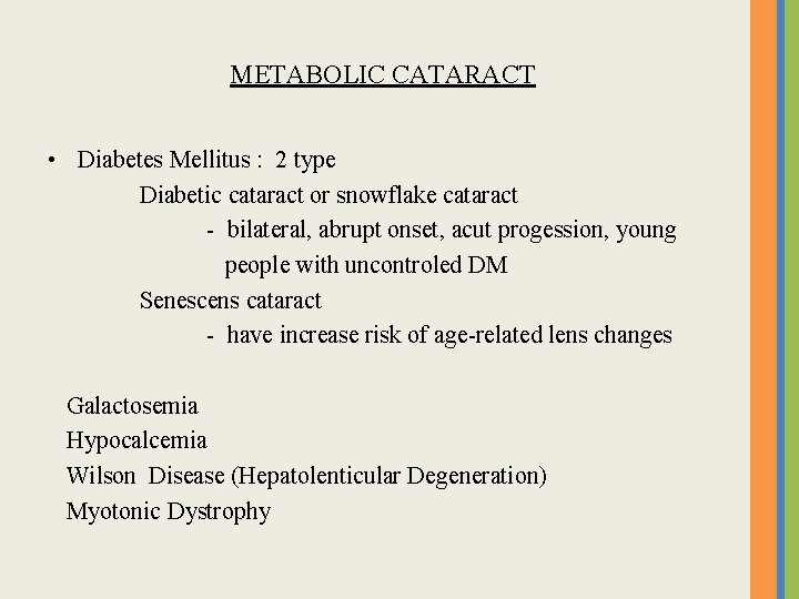 METABOLIC CATARACT • Diabetes Mellitus : 2 type Diabetic cataract or snowflake cataract -