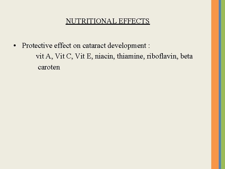 NUTRITIONAL EFFECTS • Protective effect on cataract development : vit A, Vit C, Vit