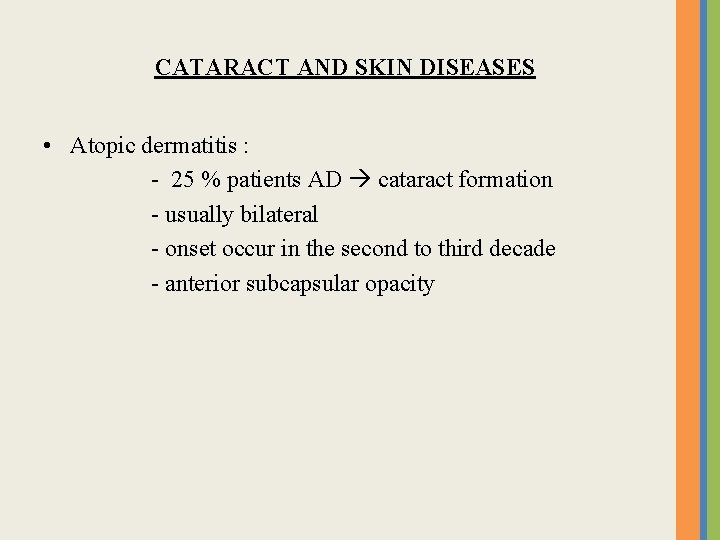 CATARACT AND SKIN DISEASES • Atopic dermatitis : - 25 % patients AD cataract