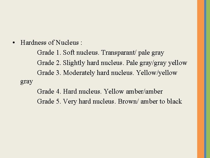  • Hardness of Nucleus : Grade 1. Soft nucleus. Transparant/ pale gray Grade