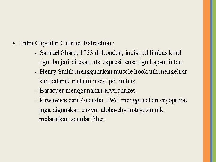  • Intra Capsular Cataract Extraction : - Samuel Sharp, 1753 di London, incisi