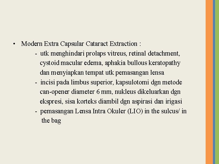  • Modern Extra Capsular Cataract Extraction : - utk menghindari prolaps vitreus, retinal