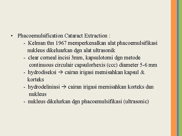 • Phacoemulsification Cataract Extraction : - Kelman thn 1967 memperkenalkan alat phacoemulsifikasi nukleus • Phacoemulsification Cataract Extraction : - Kelman thn 1967 memperkenalkan alat phacoemulsifikasi nukleus
