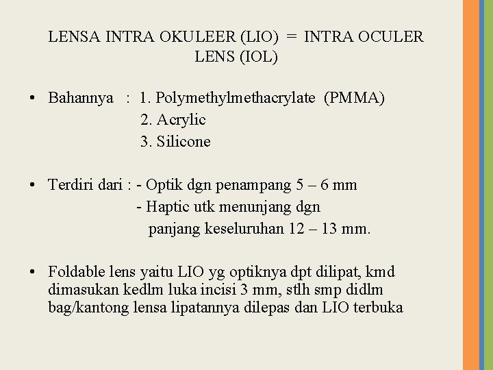 LENSA INTRA OKULEER (LIO) = INTRA OCULER LENS (IOL) • Bahannya : 1. Polymethylmethacrylate