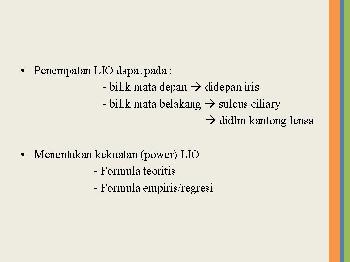 • Penempatan LIO dapat pada : - bilik mata depan didepan iris - • Penempatan LIO dapat pada : - bilik mata depan didepan iris -