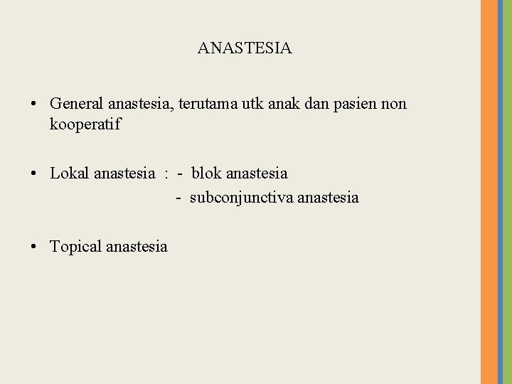 ANASTESIA • General anastesia, terutama utk anak dan pasien non kooperatif • Lokal anastesia ANASTESIA • General anastesia, terutama utk anak dan pasien non kooperatif • Lokal anastesia