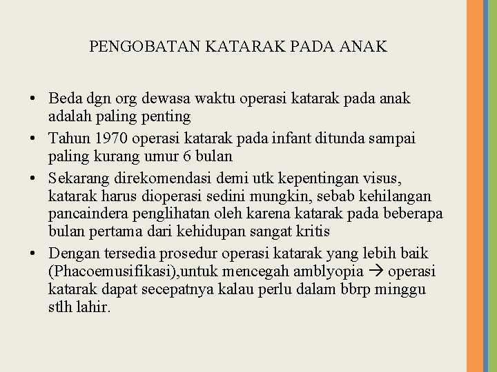 PENGOBATAN KATARAK PADA ANAK • Beda dgn org dewasa waktu operasi katarak pada anak