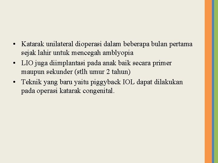  • Katarak unilateral dioperasi dalam beberapa bulan pertama sejak lahir untuk mencegah amblyopia