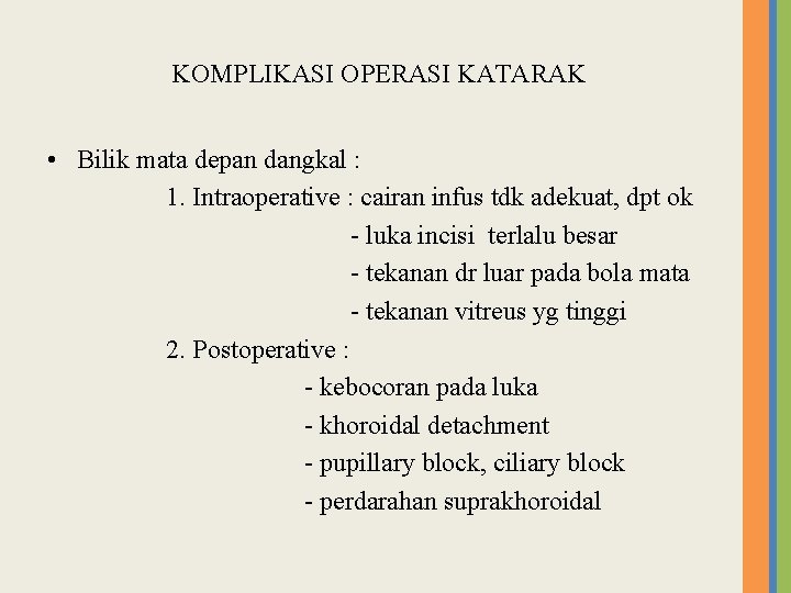 KOMPLIKASI OPERASI KATARAK • Bilik mata depan dangkal : 1. Intraoperative : cairan infus