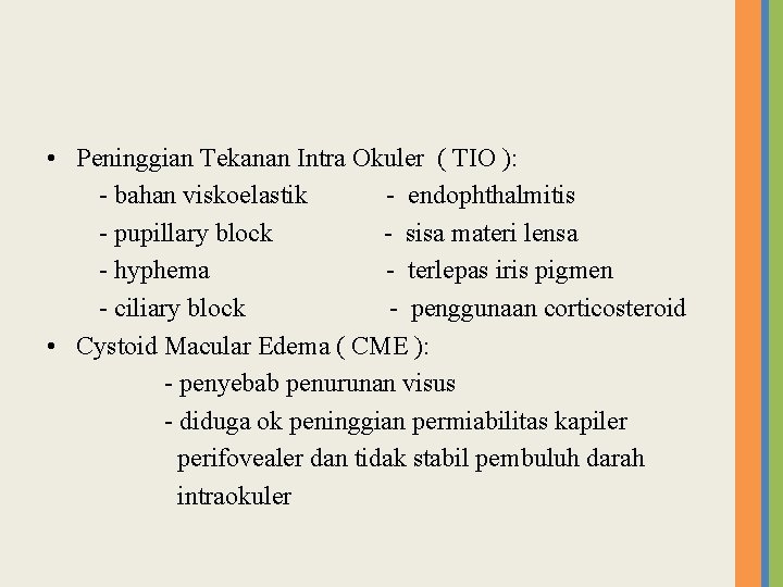  • Peninggian Tekanan Intra Okuler ( TIO ): - bahan viskoelastik - endophthalmitis