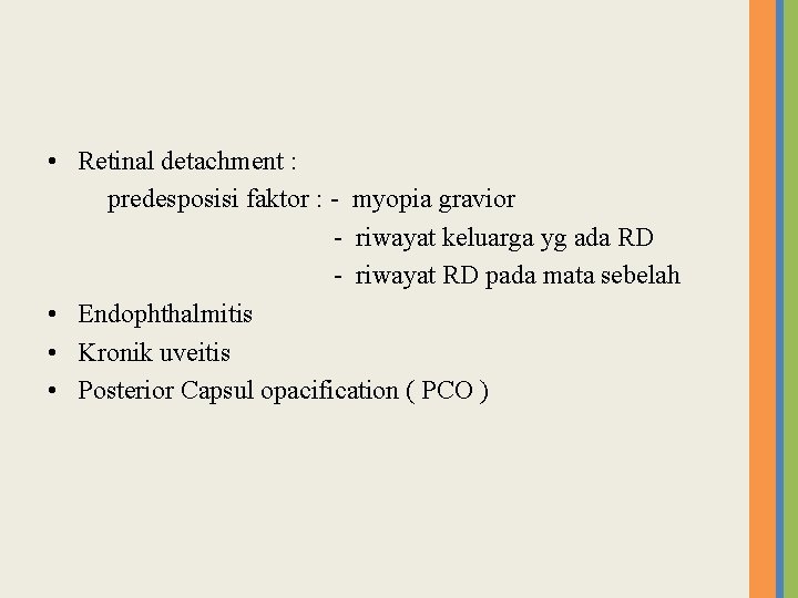  • Retinal detachment : predesposisi faktor : - myopia gravior - riwayat keluarga