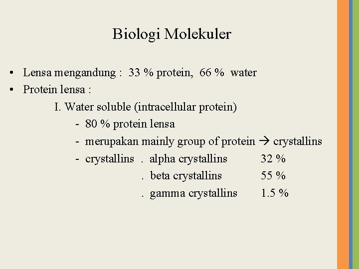 Biologi Molekuler • Lensa mengandung : 33 % protein, 66 % water • Protein