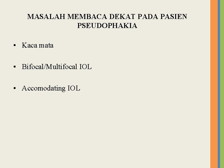 MASALAH MEMBACA DEKAT PADA PASIEN PSEUDOPHAKIA • Kaca mata • Bifocal/Multifocal IOL • Accomodating MASALAH MEMBACA DEKAT PADA PASIEN PSEUDOPHAKIA • Kaca mata • Bifocal/Multifocal IOL • Accomodating