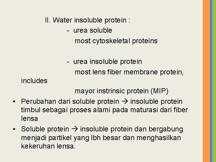 II. Water insoluble protein : - urea soluble most cytoskeletal proteins - urea insoluble II. Water insoluble protein : - urea soluble most cytoskeletal proteins - urea insoluble