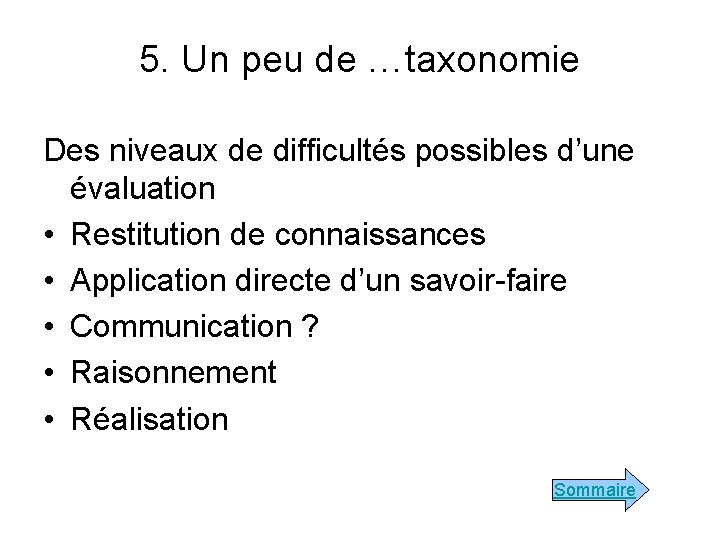 5. Un peu de …taxonomie Des niveaux de difficultés possibles d’une évaluation • Restitution