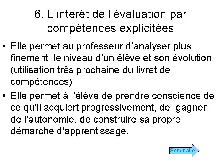 6. L’intérêt de l’évaluation par compétences explicitées • Elle permet au professeur d’analyser plus